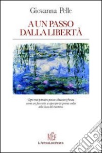 A un passo dalla libertà libro di Pelle Giovanna