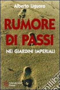 Rumore di passi nei giardini imperiali libro di Liguoro Alberto