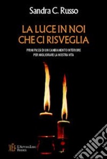 La luce in noi che ci risveglia. La meditazione spirituale: primi passsi libro di Russo Sandra C.