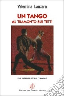 Un tango al tramonto sui tetti libro di Lanzara Valentina