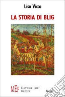 La storia di Blig. Avventure nel Bosco Magico libro di Vicco Lisa