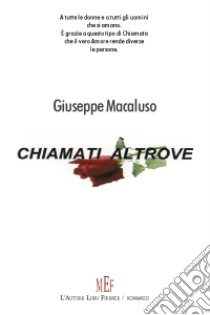 Chiamati altrove. Il vero amore rende diverse le persone libro di Macaluso Giuseppe