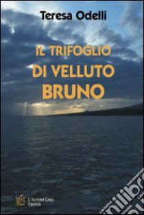 Il trifoglio di velluto bruno. Quale mistero aleggia fra le nebbie di Kingtown? libro di Odelli Teresa