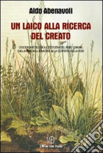 Un laico alla ricerca del creato. Coscienza ecologica e custodia del bene comune libro di Abenavoli Aldo