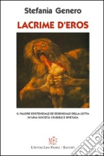 Lacrime d'Eros. Una società crudele e spietata libro di Genero Stefania