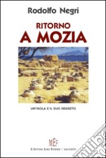 Ritorno a Mozia. Un'isola e il suo segreto libro di Negri Rodolfo