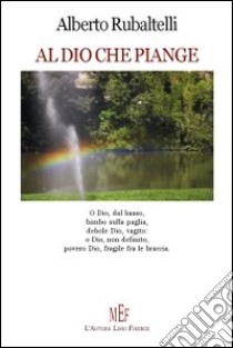 Al Dio che piange libro di Rubaltelli Alberto