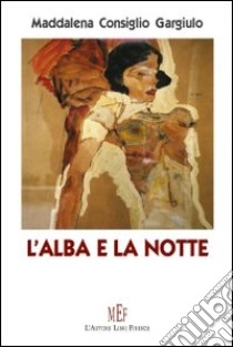 L'alba e la notte libro di Consiglio Gargiulo Maddalena