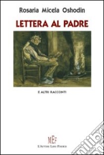 Lettera al padre e altri racconti libro di Micela Rosaria