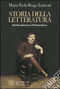 Storia della letteratura italiana. Dal Decadentismo al Postmoderno libro di Zannoni Braga M.Paola