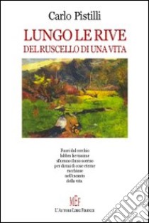 Lungo le rive del ruscello di un vita libro di Pistilli Carlo