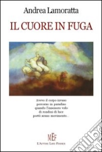 Il cuore in fuga libro di Lamoratta Andrea