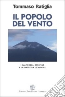 Il popolo del vento. I canti degli Ersh'tar e la città tra le nuvole libro di Ratiglia Tommaso