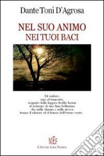 Nel suo animo, nei tuoi baci libro di D'Agrosa Toni Dante