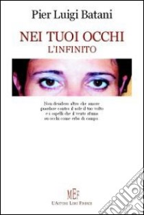 Nei tuoi occhi l'infinito libro di Batani Pier L.