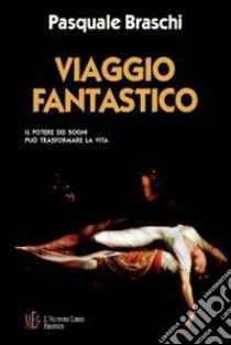 Viaggio fantastico libro di Braschi Pasquale