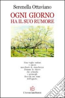 Ogni giorno ha il suo rumore libro di Ottaviano Serenella