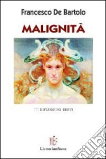 Malignità. 777 riflessioni brevi libro di De Bartolo Francesco