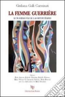 La femme guerriere. Le troisième pôle del l'archétype feminin libro di Galli Carminati Giuliana