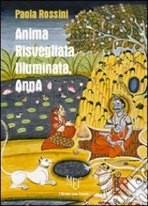 Anima risvegliata, illuminata, Anna. Viaggio nei meandri della mente, ai confini del sovrannaturale libro di Rossini Paola