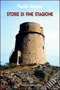 Storie di fine stagione. Racconti sardi libro di Marras Paolo