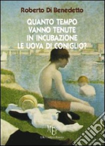 Quanto tempo vanno tenute in incubazione le uova di coniglio? libro di Di Benedetto Roberto