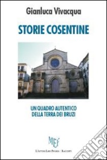 Storie cosentine. Un quadro autentico della terra dei Bruzi libro di Vivacqua Gianluca