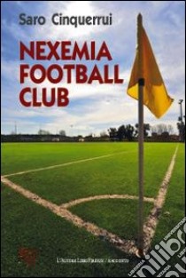 Nexemia football club libro di Cinquerrui Saro