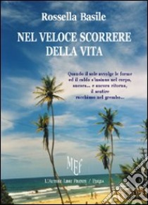 Nel veloce scorrere della vita libro di Basile Rossella