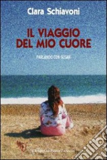 Il viaggio del mio cuore libro di Schiavoni Clara