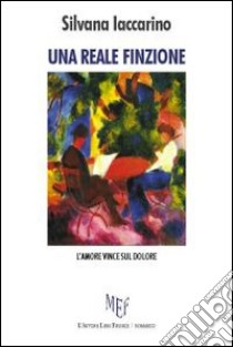 Una reale finzione. L'amore vince sul dolore libro di Iaccarino Silvana