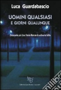 Uomini qualsiasi e giorni qualunque. Diciassette più Una Storie Marron di ordinaria follia libro di Guardabascio Luca