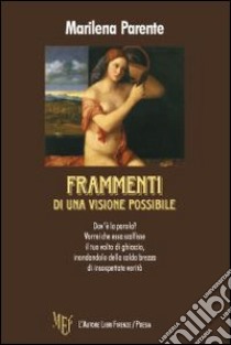 Frammenti di una visione possibile libro di Parente Marilena