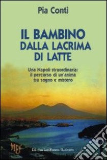 Il bambino dalla lacrima di latte libro di Conti Pia