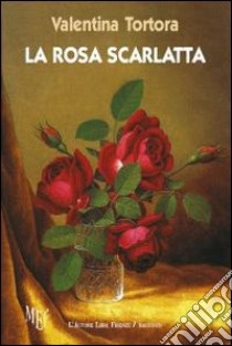 La rosa scarlatta. Racconti o fiabe? libro di Tortora Valentina