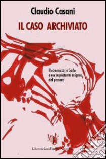 Il caso archiviato. Il commissario Sada e un inquietante enigma del passato libro di Casani Claudio