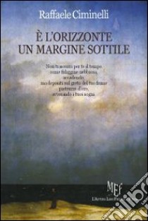 E l'orizzonte un margine sottile libro di Ciminelli Raffaele