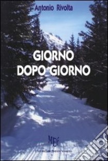 Giorno dopo giorno libro di Rivolta Antonio