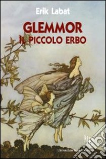 Glemmor, il piccolo erbo libro di Labat Erik