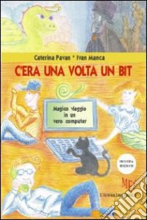 C'era una volta un bit libro di Pavan Caterina; Manca Ivan