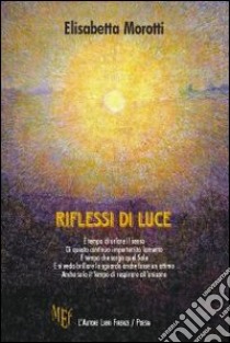 Riflessi di luce libro di Morotti Elisabetta