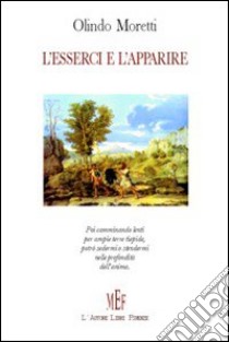 L'esserci e l'apparire libro di Moretti Olindo