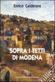 Sopra i tetti di Modena libro di Calderara Enrico