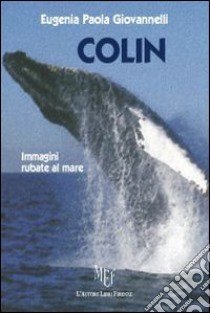 Colin. Immagini rubate al mare. Ediz. illustrata libro di Giovannelli Eugenia P.