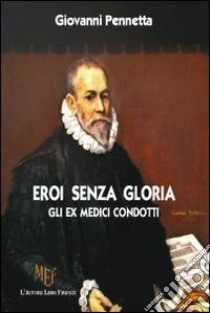 Eroi senza gloria. Gli ex medici condotti libro di Pennetta Giovanni