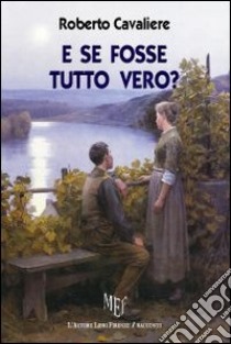 E se fosse tutto vero? libro di Cavaliere Roberto