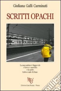 Scritti opachi libro di Galli Carminati Giuliana