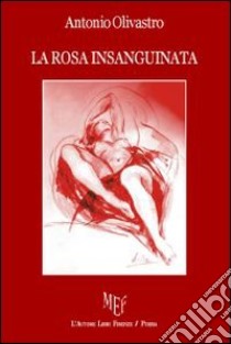 La rosa insanguinata libro di Olivastro Antonio