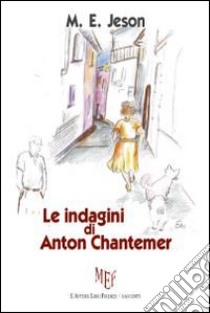 Le indagini di Anton Chantemer libro di Jeson M. E.