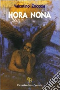 Hora nona. Demoni, angeli ribelli e misteriosi incantesimi libro di Zoccola Valentino